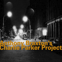 Anthony Braxton - Anthony Braxton's Charlie Parker Project (1993)