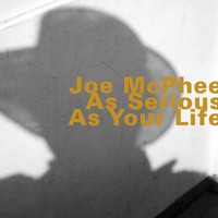 Joe McPhee - As Serious as Your Life