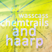 Wasscass - Chemtrails and Haarp