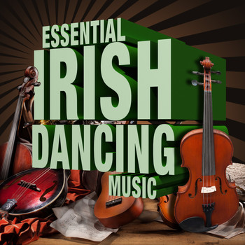 Irish Dancing|Irish Songs|The Irish Dancing Music - Essential Irish Dancing Music