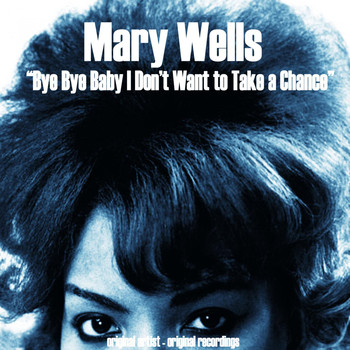 Mary Wells - Bye Bye Baby I Don't Want to Take a Chance (Original Album)