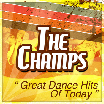 The Champs - Great Dance Hits of Today