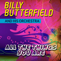 Billy Butterfield & His Orchestra - All the Things You Are