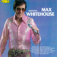 Max Whitehouse - Presenting ... Max Whitehouse