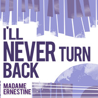 Madame Ernestine - I'll Never Turn Back
