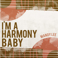 Mandy Lee - I'm a Harmony Baby