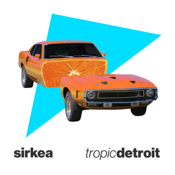 Sirkea - Tropic Detroit - Single