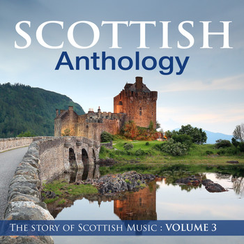Celtic Spirit - Scottish Anthology : The Story of Scottish Music, Vol. 3