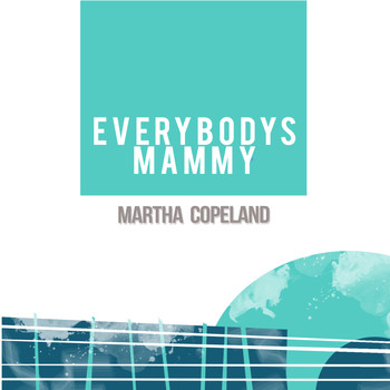Martha Copeland - Everybody's Mammy