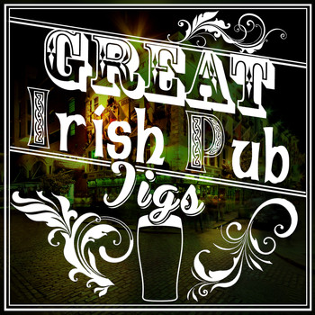 Great Irish Pub Songs|Irish Pub Songs|Irish Songs - Great Irish Pub Jigs