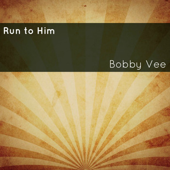 Bobby Vee - Run to Him