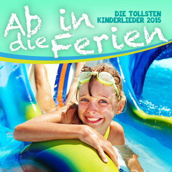Various Artists - Ab in die Ferien - Die tollsten Kinderlieder 2015