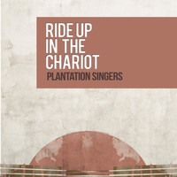 Plantation Singers - Ride up in the Chariot