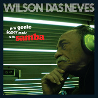 Wilson Das Neves - Pra Gente Fazer Mais um Samba
