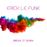 Erick Le Funk - Break It Down