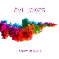 Evil Jokes - I Know Remixes