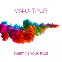 Min-O-Taur - Sweet in Your Face