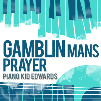 Piano Kid Edwards - Gamblin' Man's Prayer