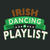 The Irish Dancing Music|Irish Dancing|Irish Music - Irish Dancing Playlist
