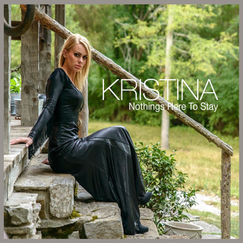 Kristina - Nothings Here to Stay