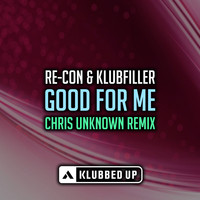 Re-Con & Klubfiller - Good For Me (Chris Unknown Remix)