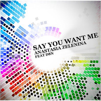 Anastasia Zelenina feat. D8n - Say You Want Me
