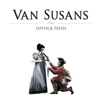 Van Susans - Lipstick Teeth