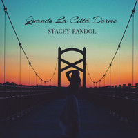 Stacey Randol - Quando La Cittá Dorme