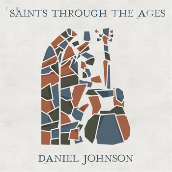 Daniel Johnson - Saints Through the Ages