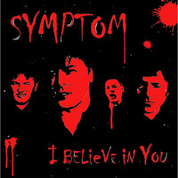Symptom - I Believe in You