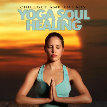 Various Artists - Yoga Soul Healing - Chillout Ambient Mix