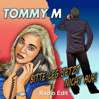 Tommy M - Bitte leg jetzt nicht auf (Radio Edit)
