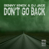 Benny Knox & DJ Jace - Don't Go Back