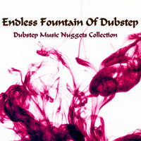 Endless Fountain of Dubstep - Dubstep Music Nuggets Collection