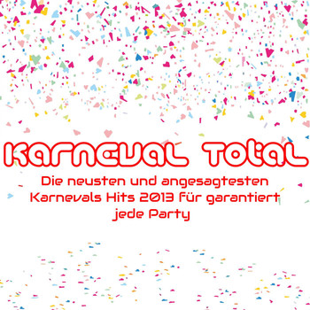 Various Artists - Karneval Total die neusten und angesagtesten Karnevals Hits 2013 für garantiert jede Party