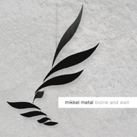 Mikkel Metal - Brone and Wait