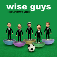 Wise Guys - The Career Of A Crook