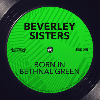Beverley Sisters - Born in Bethnal Green