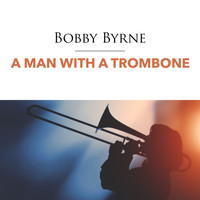 Bobby Byrne - A Man with a Trombone