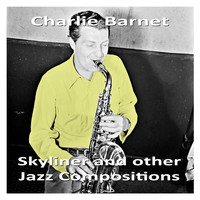 Charlie Barnet - Skyliner and other Jazz Compositions