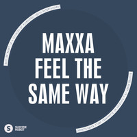 Maxxa - Feel The Same Way