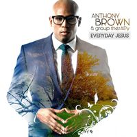 Anthony Brown & group therAPy - Everyday Jesus