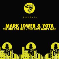 Mark Lower, Yota - The One You Like / This Love Won't Fade
