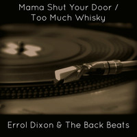 Errol Dixon & The Back Beats - Mama Shut Your Door