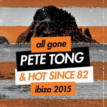 Various Artists - All Gone Pete Tong & Hot Since 82 Ibiza 2015