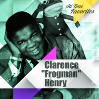 Clarence "Frogman" Henry - All Time Favorites: Clarence "Frogman" Henry