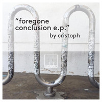 Cristoph - Forgone Conclusion EP