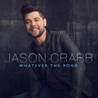Jason Crabb - Whatever The Road