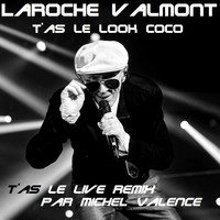 Laroche Valmont - T'as le look Coco (T'as le live Remix par Michel Valence)
