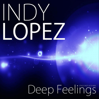 Indy Lopez - Deep Feelings (This Is Not Acid Mix)